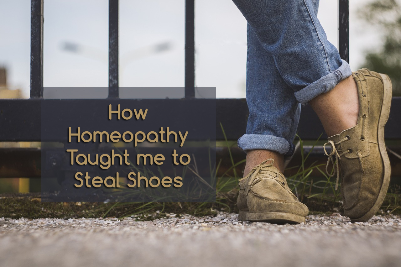 How homeopathy taught me to steal shoes